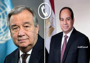الرئيس السيسي يتلقى اتصالا هاتفيا من سكرتير عام الأمم المتحدة