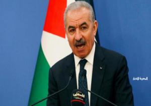 رئيس وزراء فلسطين يُطالب الاتحاد الأوروبي بالدعوة لوقف إطلاق النار وإدخال المساعدات لقطاع غزة