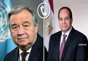 الرئيس السيسي يستعرض هاتفيًا مع سكرتير عام الأمم المتحدة مستجدات الأوضاع في قطاع غزة